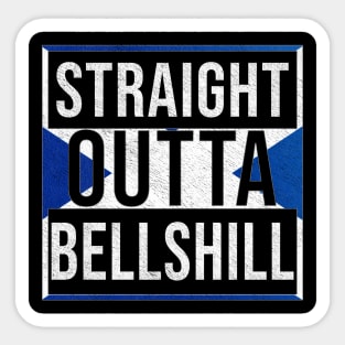 Straight Outta Bellshill - Gift for Scot, Scotsmen, Scotswomen, From Bellshill in Scotland Scottish Sticker